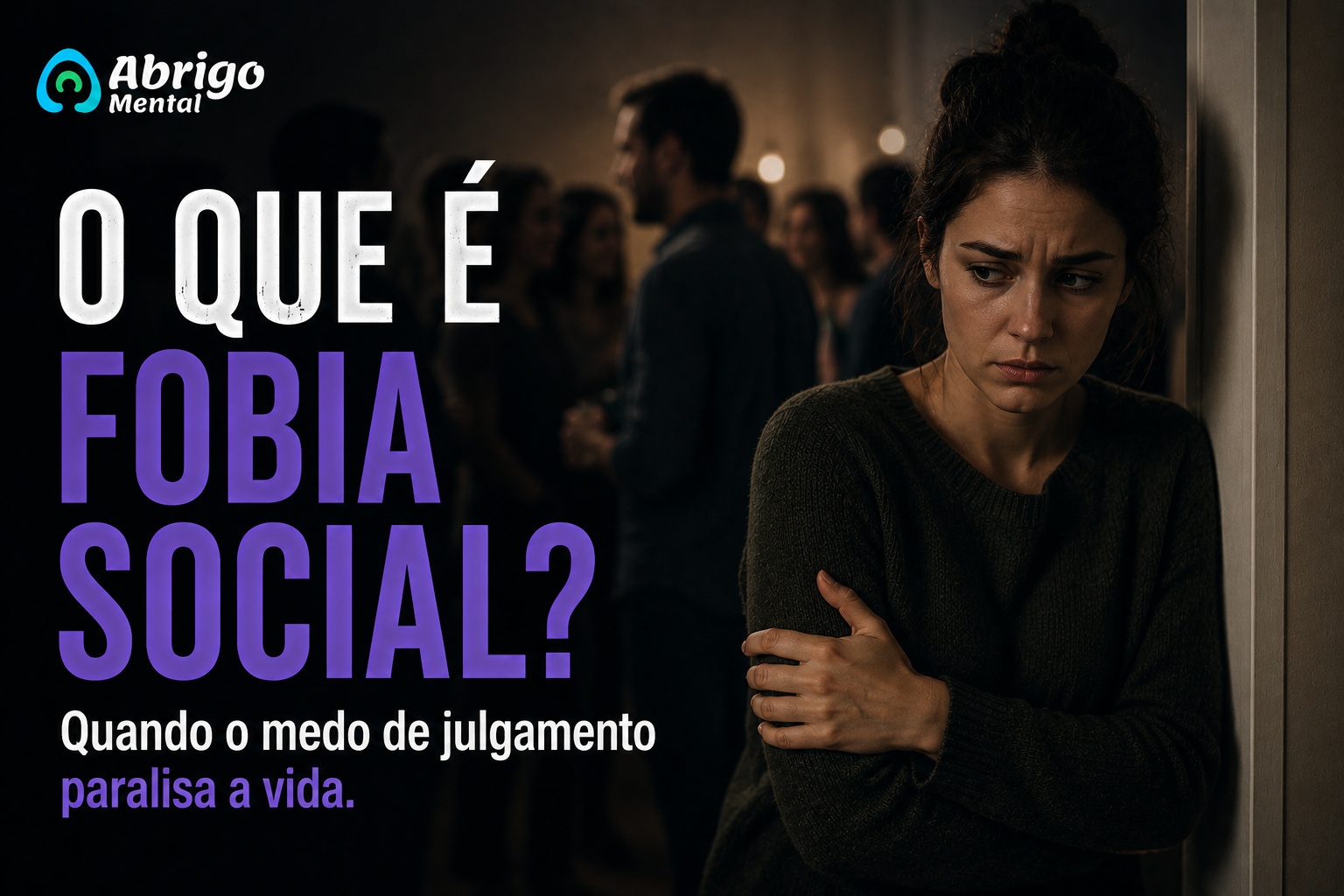 O que é Fobia Social? Quando o medo de julgamento paralisa a vida